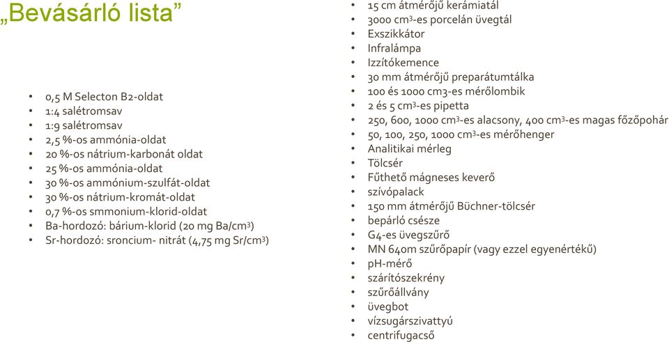 Exszikkátor Infralámpa Izzítókemence 30 mm átmérőjű preparátumtálka 100 és 1000 cm3-es mérőlombik 2 és 5 cm 3 -es pipetta 250, 600, 1000 cm 3 -es alacsony, 400 cm 3 -es magas főzőpohár 50, 100, 250,