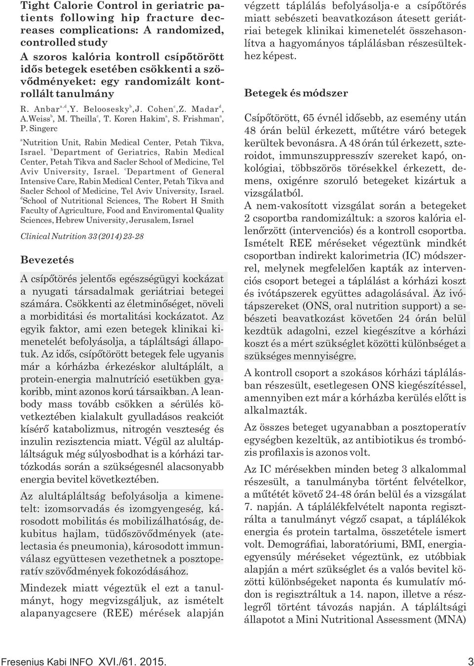 Singerc a Nutrition Unit, Rabin Medical Center, Petah Tikva, b Israel. Department of Geriatrics, Rabin Medical Center, Petah Tikva and Sacler School of Medicine, Tel c Aviv University, Israel.