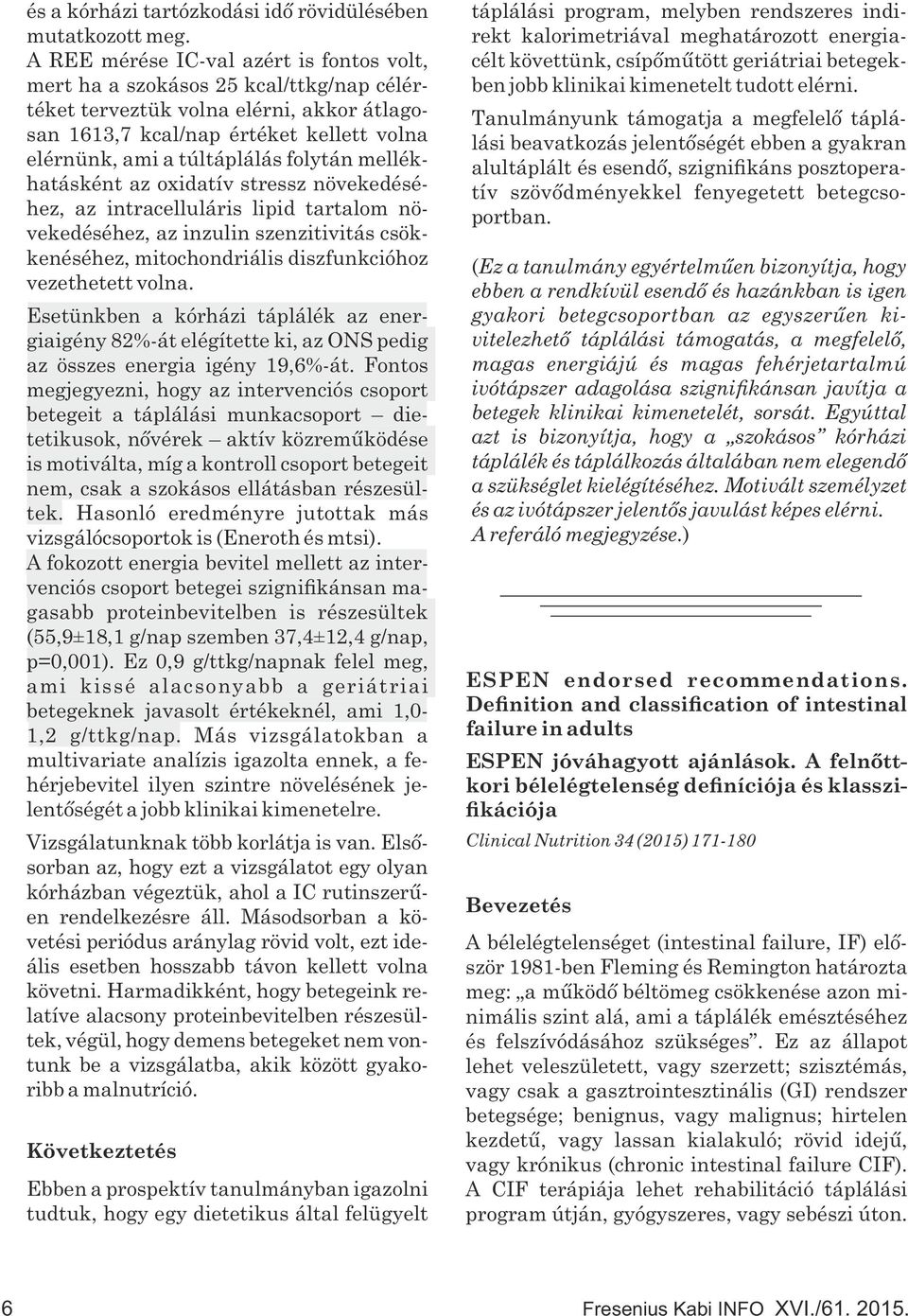 folytán mellékhatásként az oxidatív stressz növekedéséhez, az intracelluláris lipid tartalom növekedéséhez, az inzulin szenzitivitás csökkenéséhez, mitochondriális diszfunkcióhoz vezethetett volna.