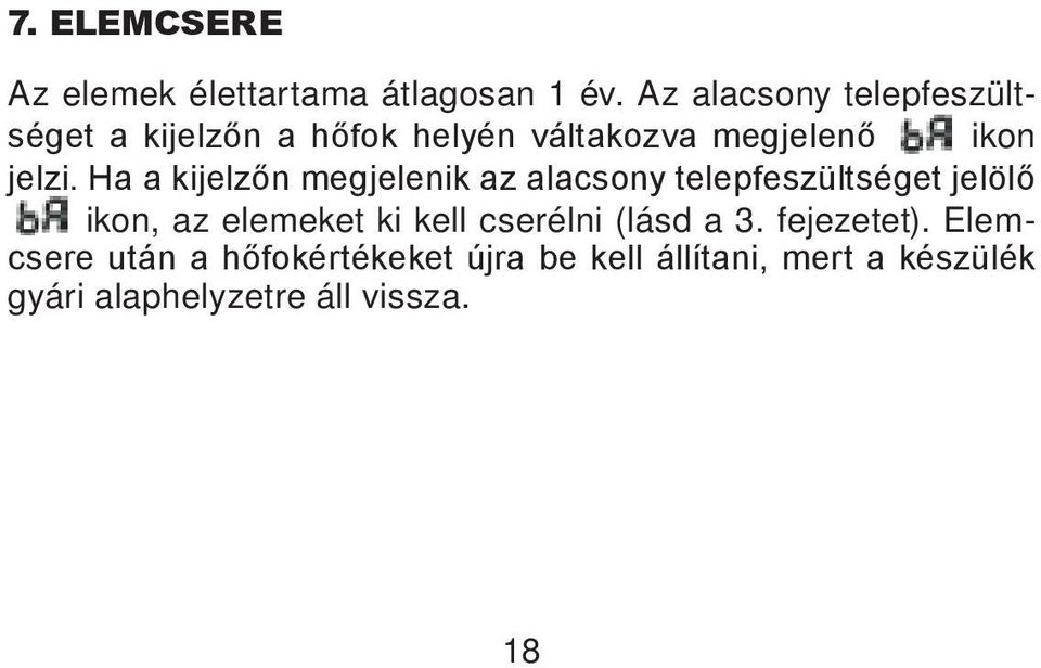 Ha a kijelzőn megjelenik az alacsony telepfeszültséget jelölő ikon, az elemeket ki kell