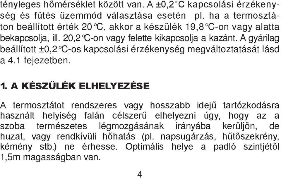 A gyárilag beállított ±0,2 C-os kapcsolási érzékenység megváltoztatását lásd a 4.1 fejezetben. 1.