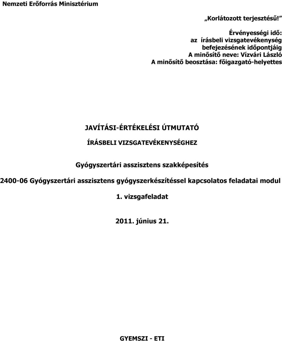 László A minősítő beosztása: főigazgató-helyettes JAVÍTÁSI-ÉRTÉKELÉSI ÚTMUTATÓ HEZ Gyógyszertári