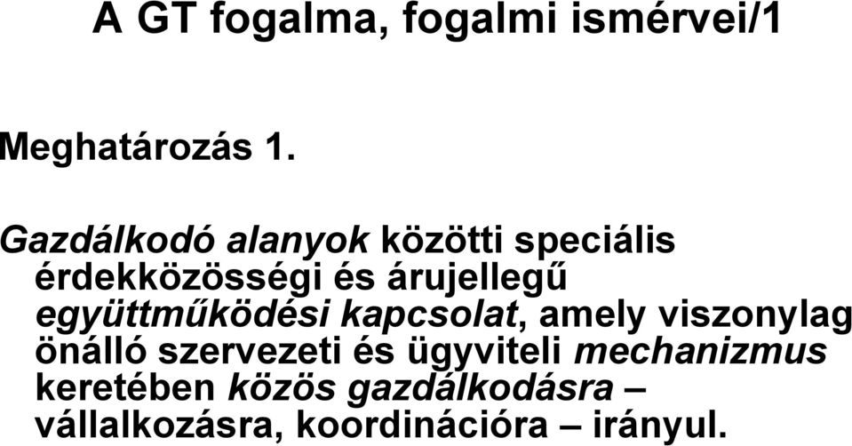 együttműködési kapcsolat, amely viszonylag önálló szervezeti és