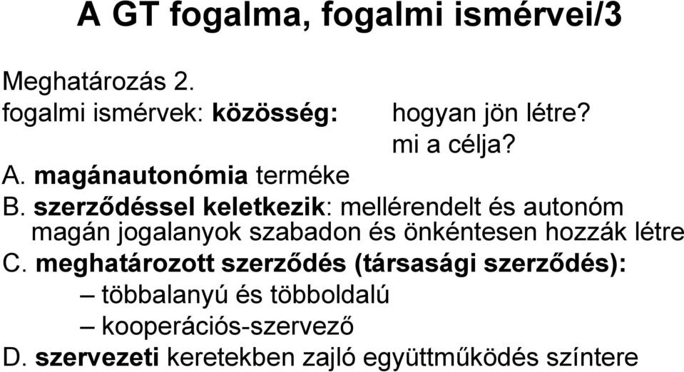 szerződéssel keletkezik: mellérendelt és autonóm magán jogalanyok szabadon és önkéntesen hozzák