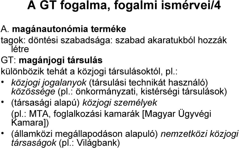 tehát a közjogi társulásoktól, pl.: közjogi jogalanyok (társulási technikát használó) közössége (pl.