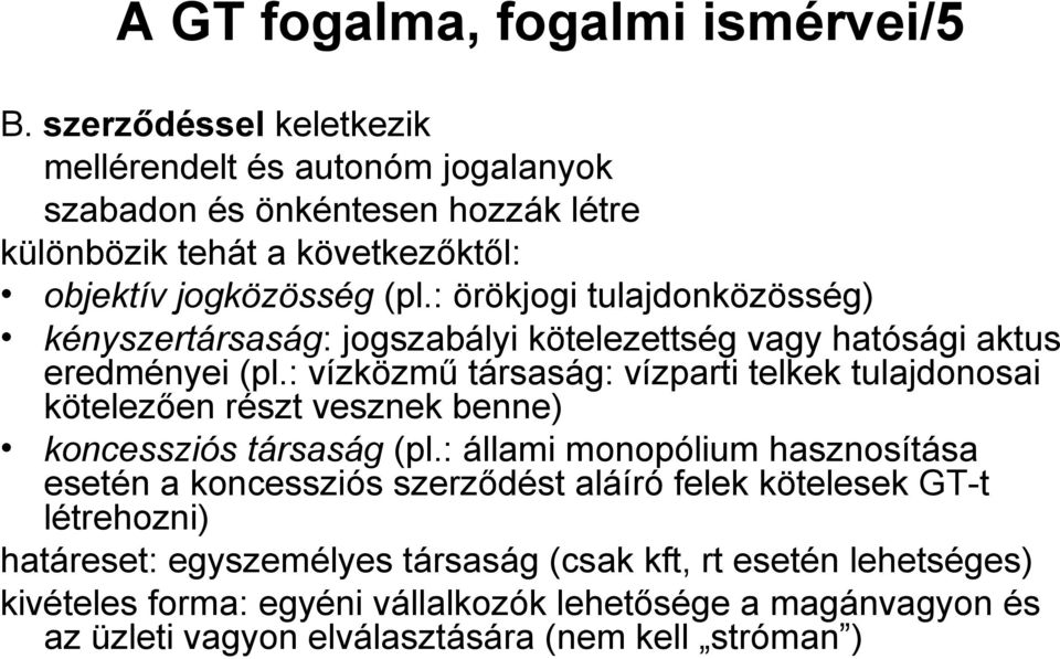 : örökjogi tulajdonközösség) kényszertársaság: jogszabályi kötelezettség vagy hatósági aktus eredményei (pl.