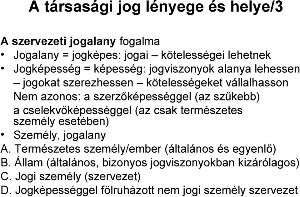 a cselekvőképességgel (az csak természetes személy esetében) Személy, jogalany A. Természetes személy/ember (általános és egyenlő) B.