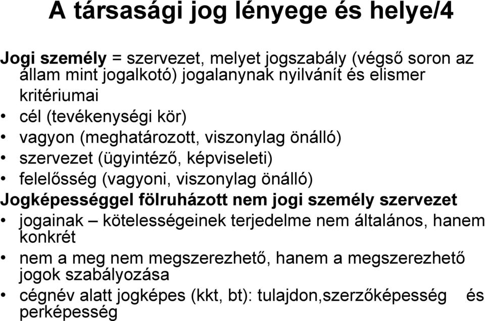 (vagyoni, viszonylag önálló) Jogképességgel fölruházott nem jogi személy szervezet jogainak kötelességeinek terjedelme nem általános, hanem