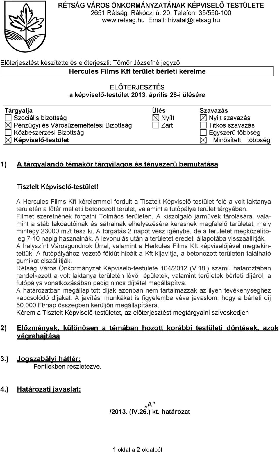 április 26-i ülésére Tárgyalja Ülés Szavazás Szociális bizottság Nyílt Nyílt szavazás Pénzügyi és Városüzemeltetési Bizottság Zárt Titkos szavazás Közbeszerzési Bizottság Egyszerű többség