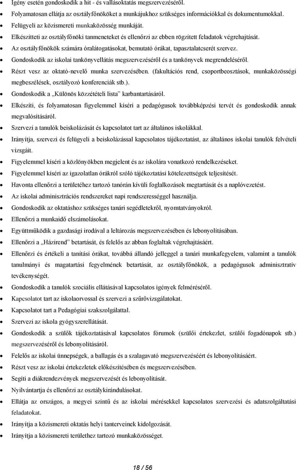 Az osztályfőnökök számára óralátogatásokat, bemutató órákat, tapasztalatcserét szervez. Gondoskodik az iskolai tankönyvellátás megszervezéséről és a tankönyvek megrendeléséről.