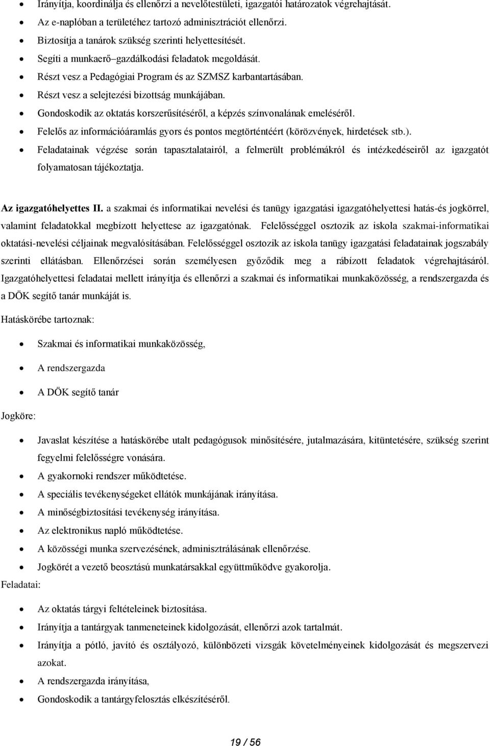 Részt vesz a selejtezési bizottság munkájában. Gondoskodik az oktatás korszerűsítéséről, a képzés színvonalának emeléséről.