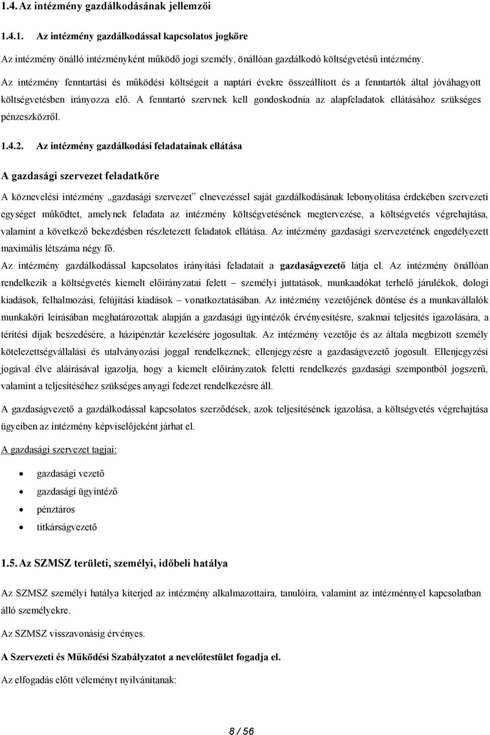 A fenntartó szervnek kell gondoskodnia az alapfeladatok ellátásához szükséges pénzeszközről. 1.4.2.