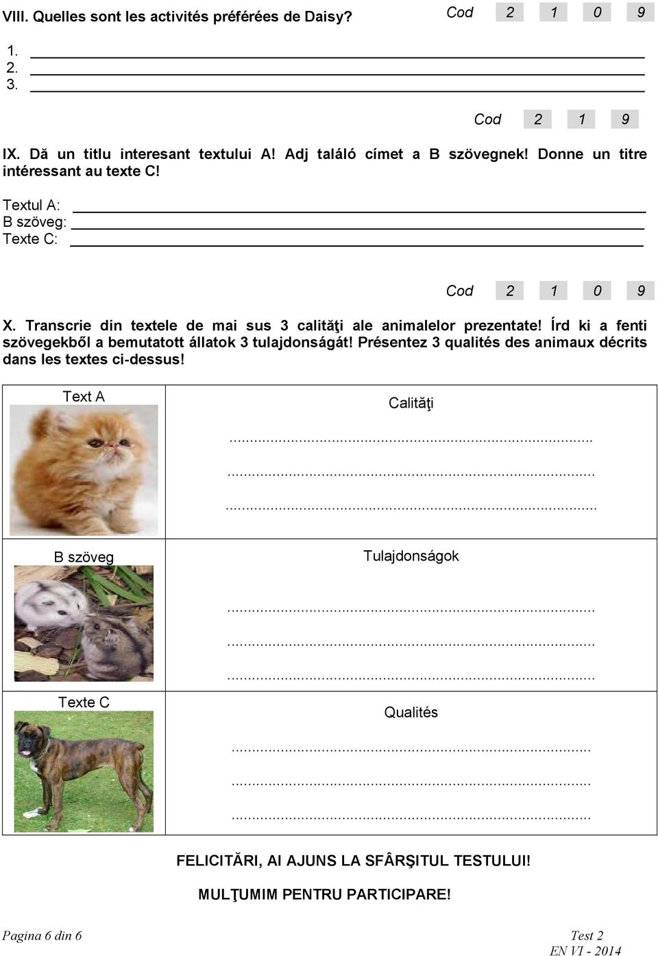 Írd ki a fenti szövegekből a bemutatott állatok 3 tulajdonságát! Présentez 3 qualités des animaux décrits dans les textes ci-dessus!