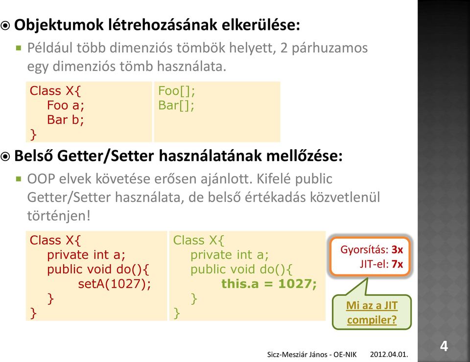 Kifelé public Getter/Setter használata, de belső értékadás közvetlenül történjen!