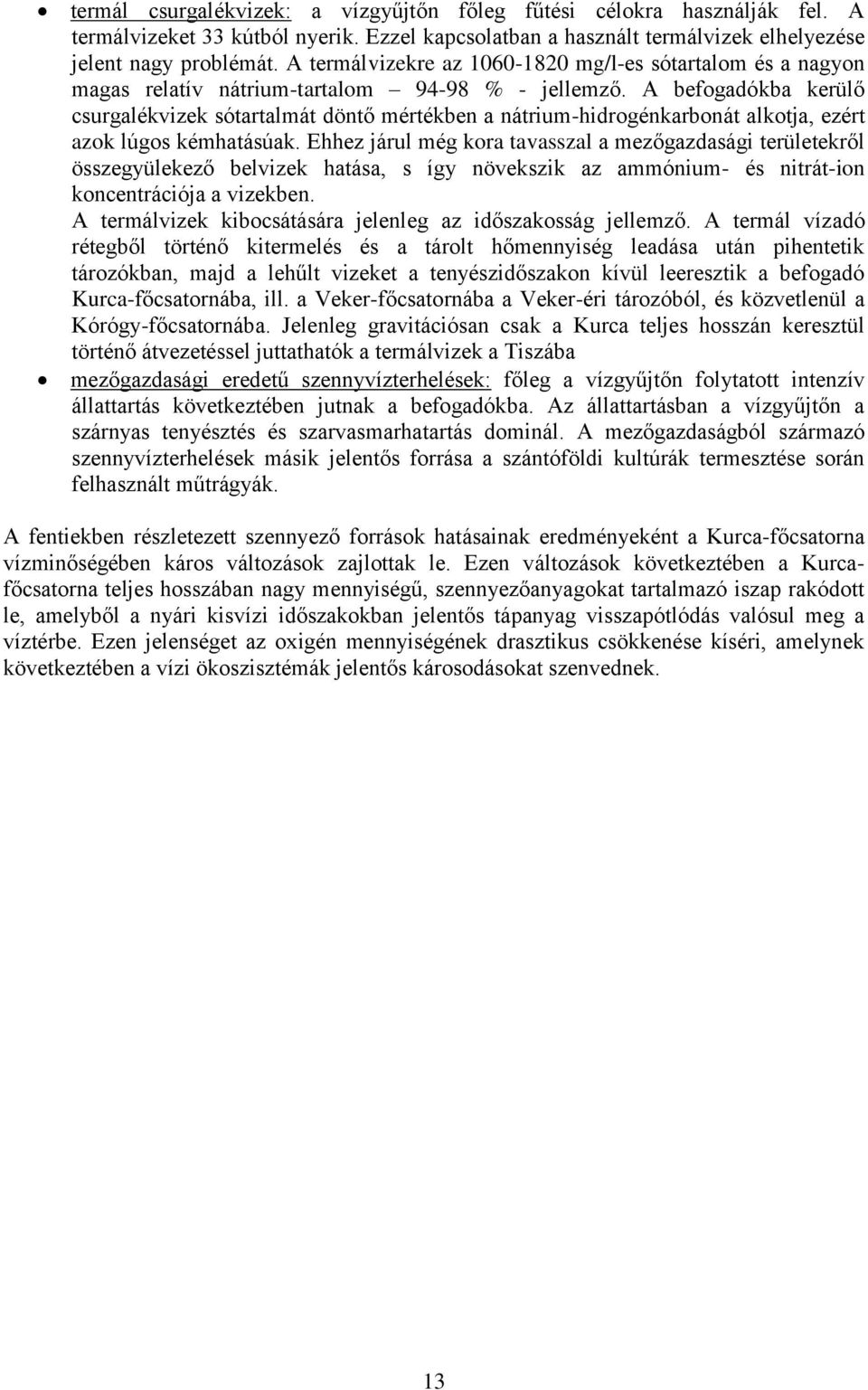 A befogadókba kerülő csurgalékvizek sótartalmát döntő mértékben a nátrium-hidrogénkarbonát alkotja, ezért azok lúgos kémhatásúak.