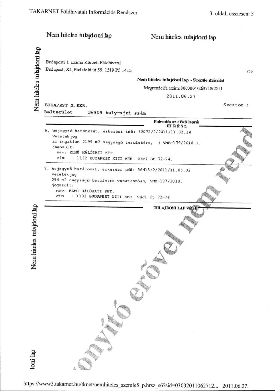 bejegyz6 határozat, ~rkez~si id6: 52072/2/2011/11.02.14 Vezetékjog az ingatlan 2199 rn2 nagyságú teú:iletére, ( VMB-179/2010 ). jogosult: név: ELHU HÁLÓZATI fo:ft. cirn : 1132 BUDJI.PEST XIII.KER.