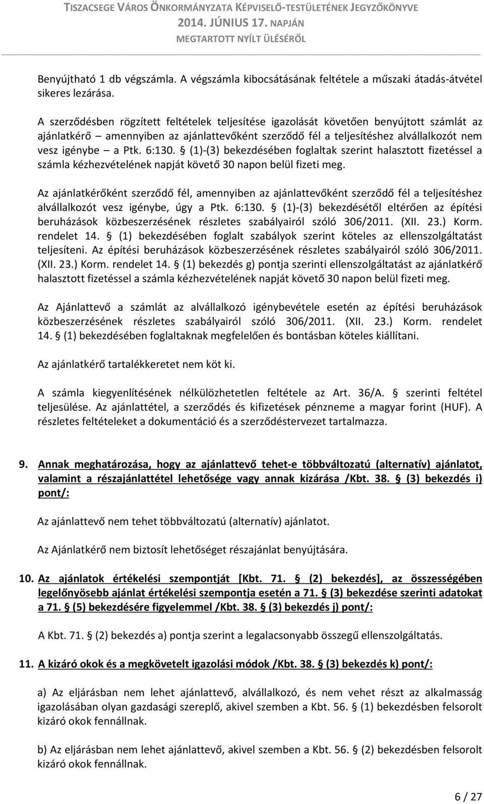 6:130. (1)-(3) bekezdésében foglaltak szerint halasztott fizetéssel a számla kézhezvételének napját követő 30 napon belül fizeti meg.