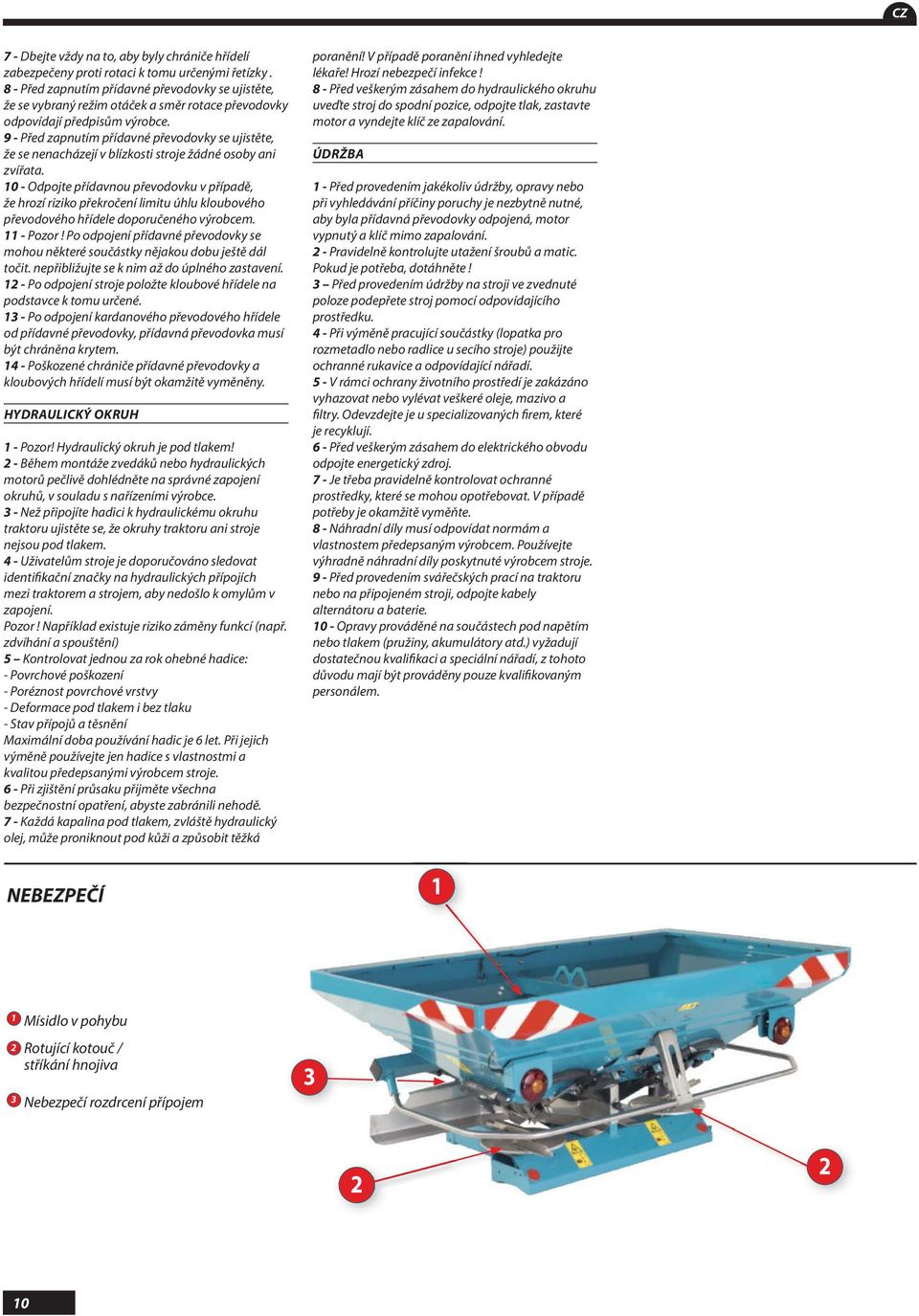 9 - Před zapnutím přídavné převodovky se ujistěte, že se nenacházejí v blízkosti stroje žádné osoby ani zvířata.