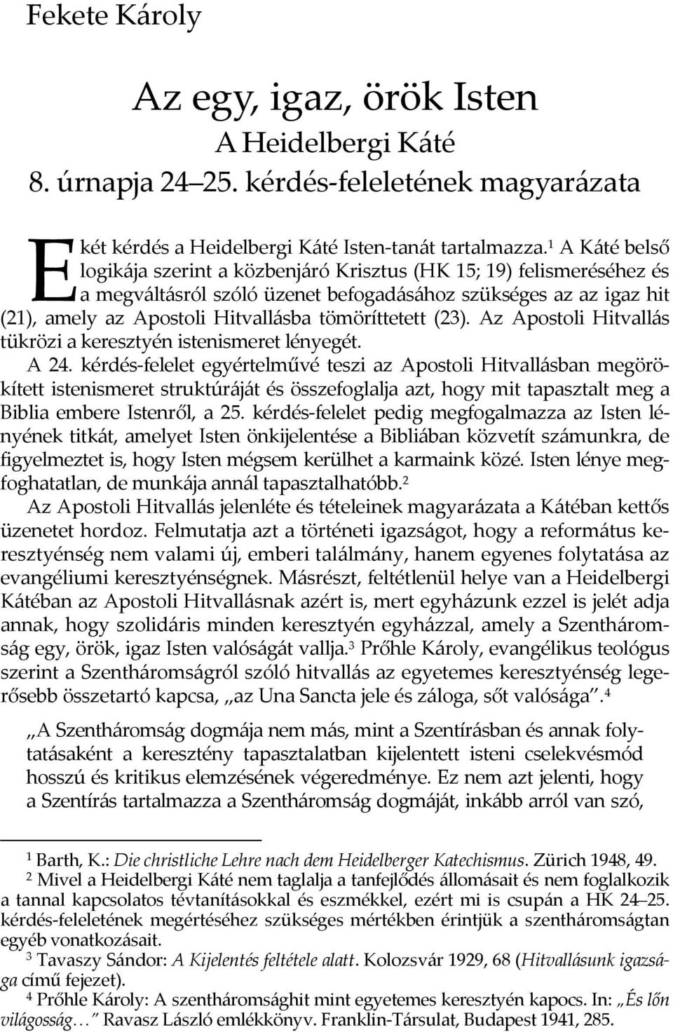 tömöríttetett (23). Az Apostoli Hitvallás tükrözi a keresztyén istenismeret lényegét. A 24.