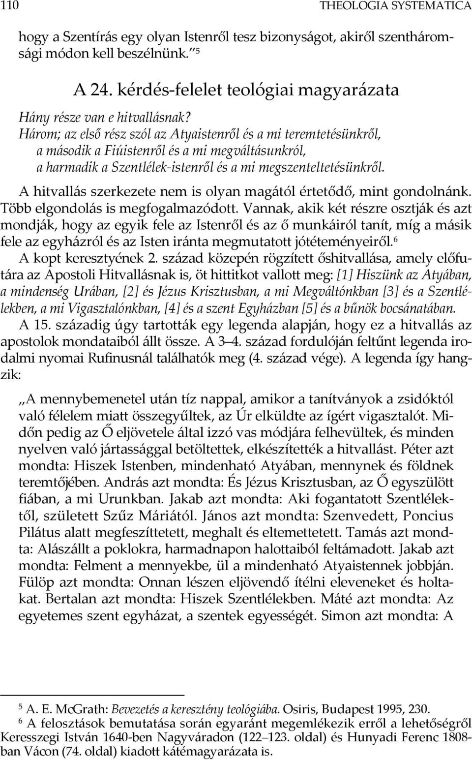 A hitvallás szerkezete nem is olyan magától értetődő, mint gondolnánk. Több elgondolás is megfogalmazódott.