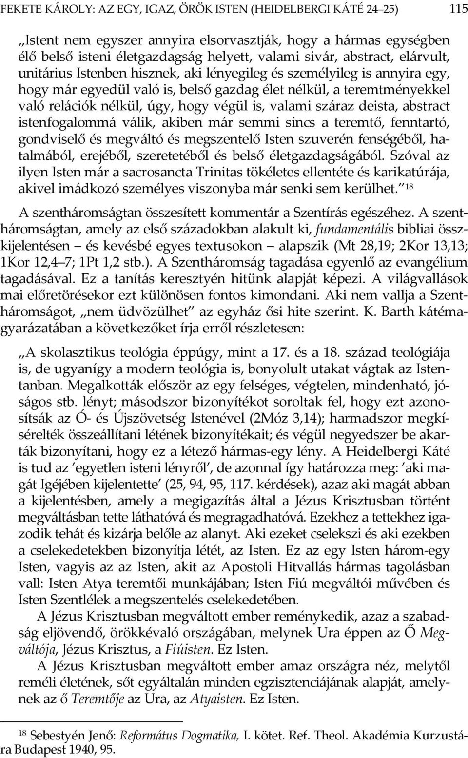 valami száraz deista, abstract istenfogalommá válik, akiben már semmi sincs a teremtő, fenntartó, gondviselő és megváltó és megszentelő Isten szuverén fenségéből, hatalmából, erejéből, szeretetéből
