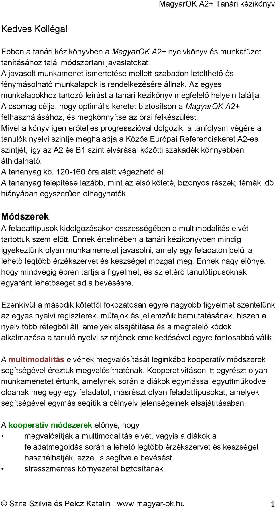 A csomag célja, hogy optimális keretet biztosítson a MagyarOK A2+ felhasználásához, és megkönnyítse az órai felkészülést.