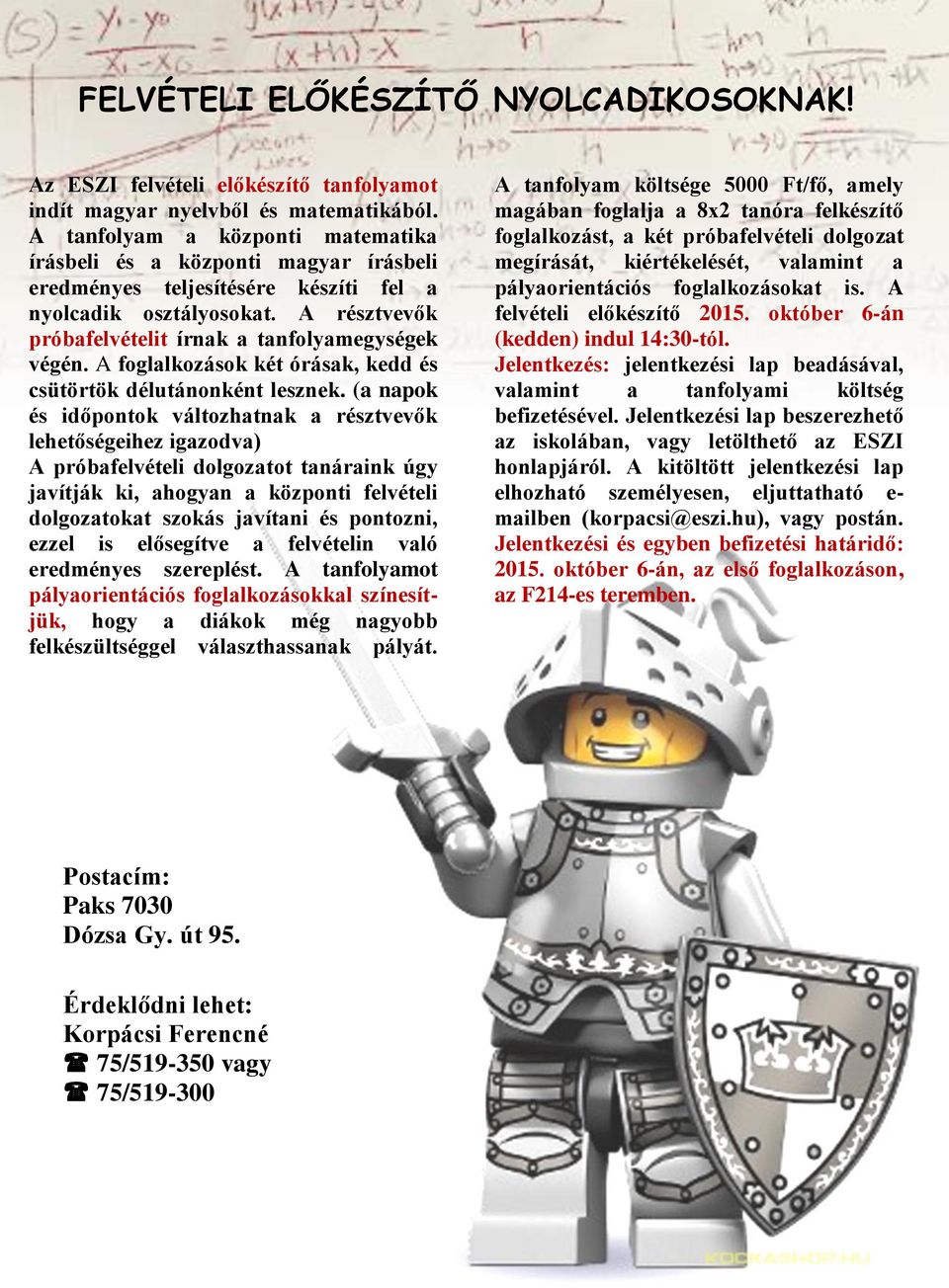 A foglalkozások két órásak, kedd és csütörtök délutánonként lesznek.