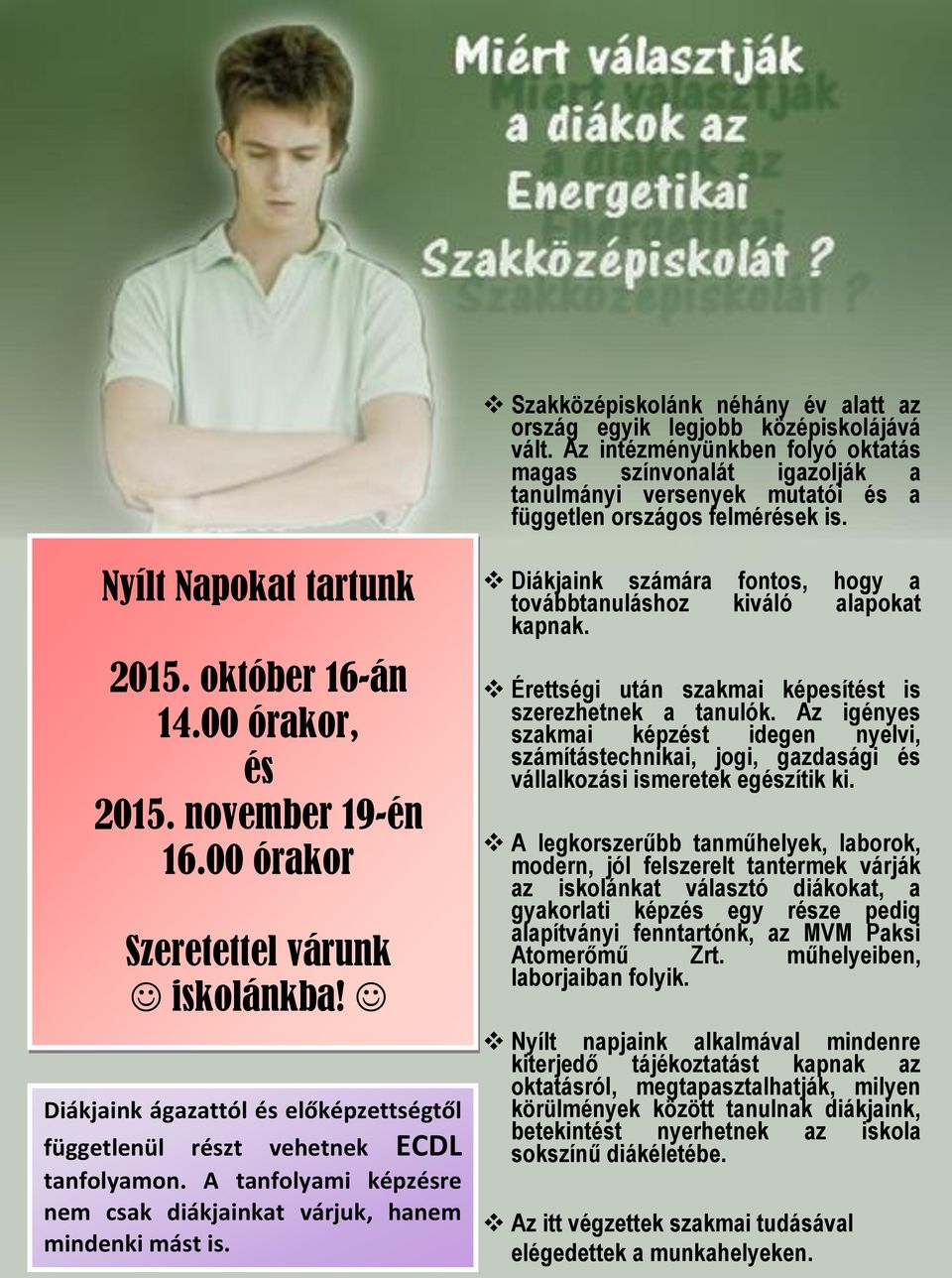 november 19-én 16.00 órakor Szeretettel várunk iskolánkba! Diákjaink ágazattól és előképzettségtől függetlenül részt vehetnek ECDL tanfolyamon.