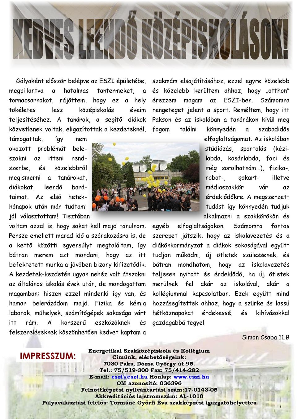 leendő barátaimat. Az első hetekhónapok után már tudtam: jól választottam! Tisztában voltam azzal is, hogy sokat kell majd tanulnom.