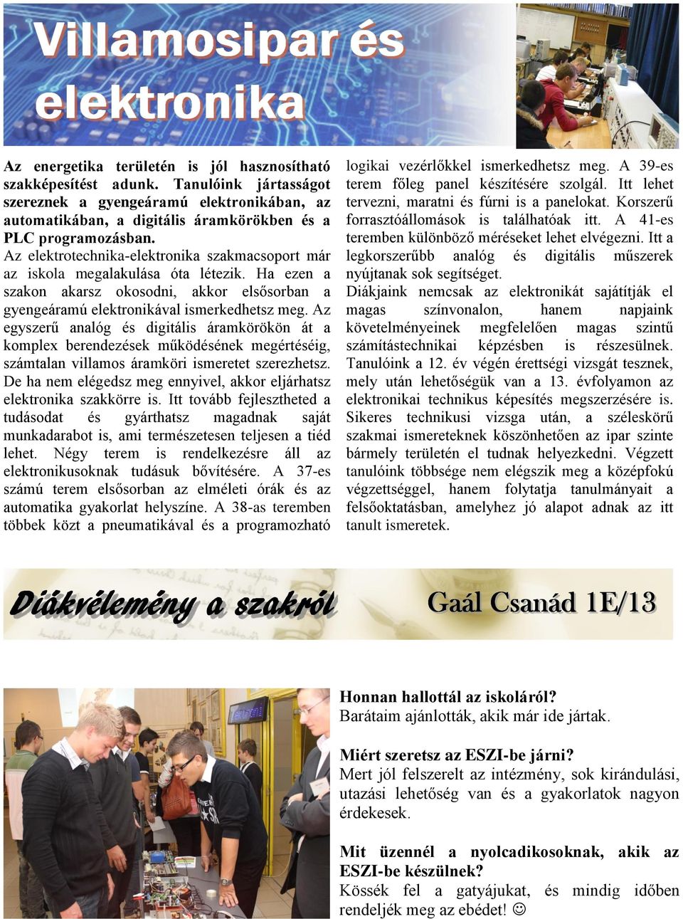 Az egyszerű analóg és digitális áramkörökön át a komplex berendezések működésének megértéséig, számtalan villamos áramköri ismeretet szerezhetsz.