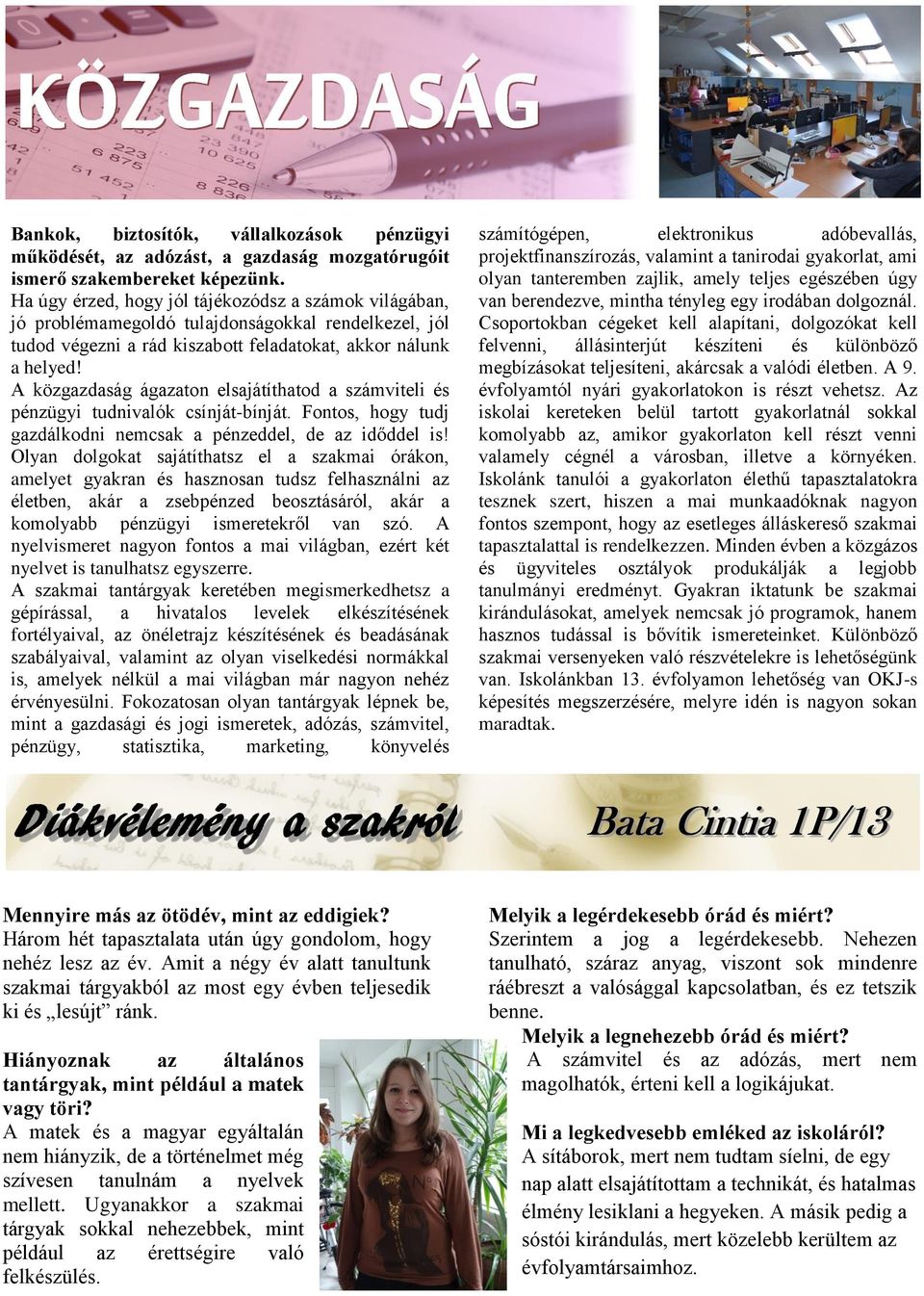 A közgazdaság ágazaton elsajátíthatod a számviteli és pénzügyi tudnivalók csínját-bínját. Fontos, hogy tudj gazdálkodni nemcsak a pénzeddel, de az időddel is!