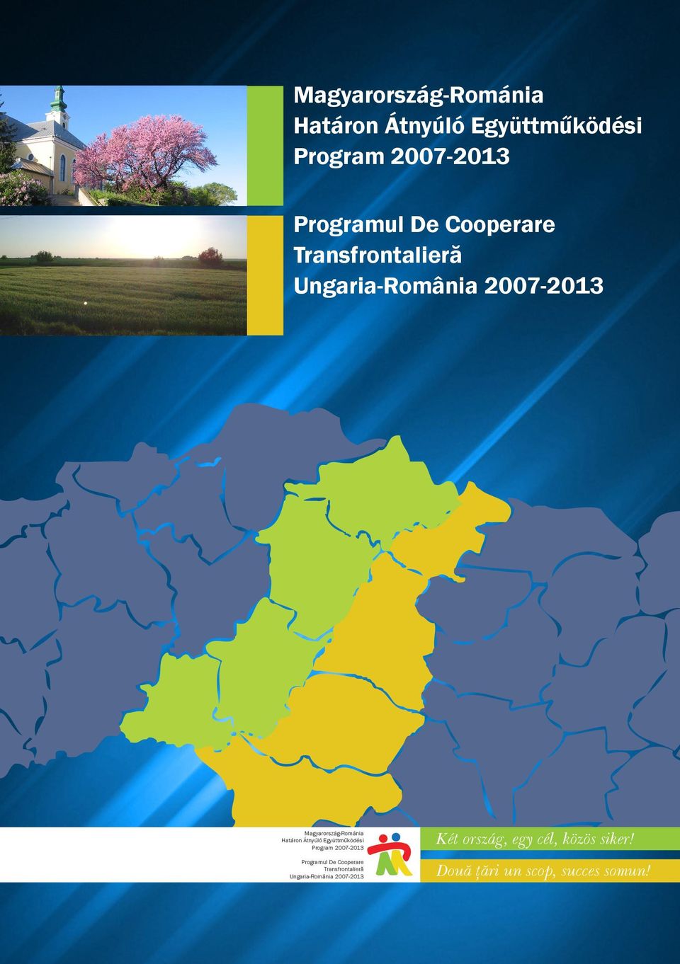 Ungaria-România 2007-2013 Két ország, egy cél, közös siker!