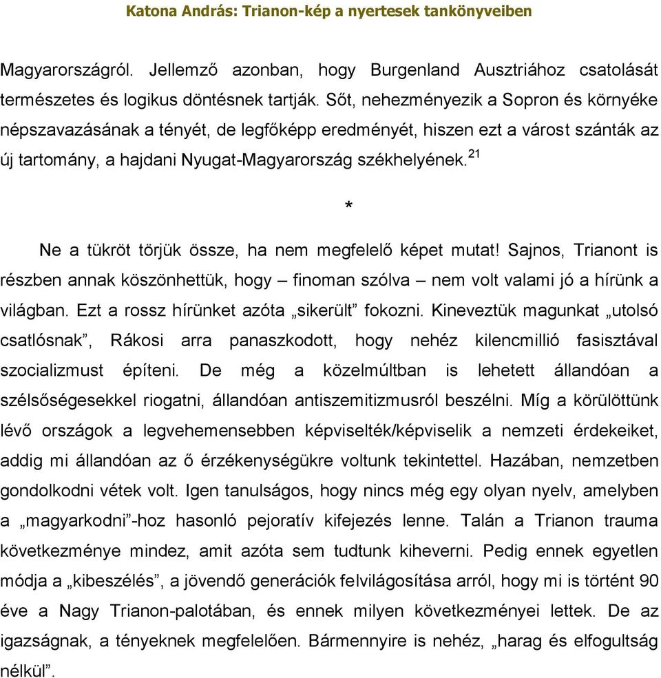 21 Ne a tükröt törjük össze, ha nem megfelelő képet mutat! Sajnos, Trianont is részben annak köszönhettük, hogy finoman szólva nem volt valami jó a hírünk a világban.