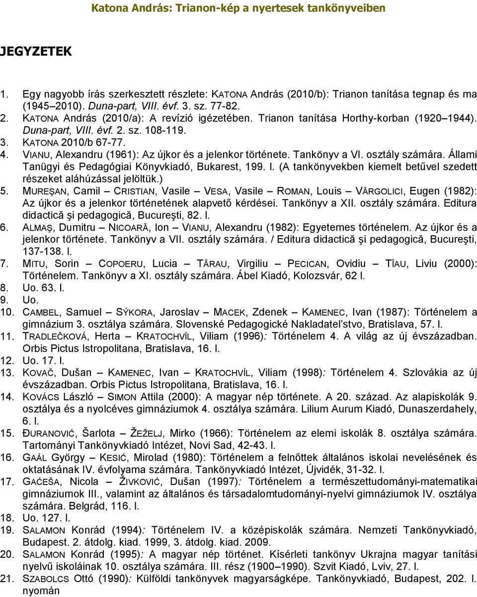 Állami Tanügyi és Pedagógiai Könyvkiadó, Bukarest, 199. l. (A tankönyvekben kiemelt betűvel szedett részeket aláhúzással jelöltük.) 5.