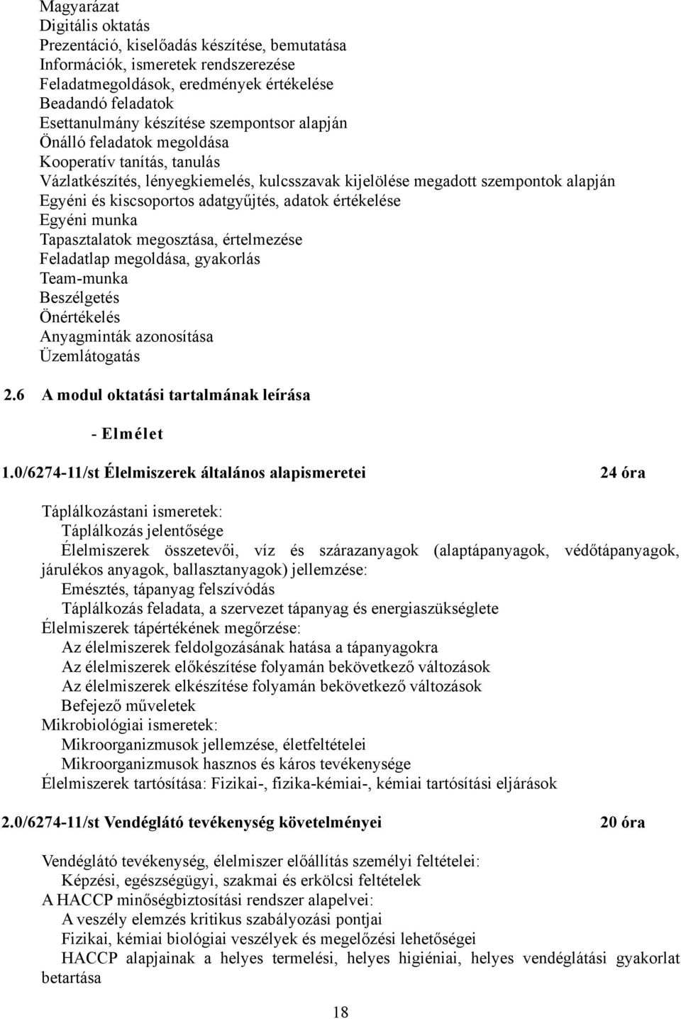 adatok értékelése Egyéni munka Tapasztalatok megosztása, értelmezése Feladatlap megoldása, gyakorlás Team-munka Beszélgetés Önértékelés Anyagminták azonosítása Üzemlátogatás 2.