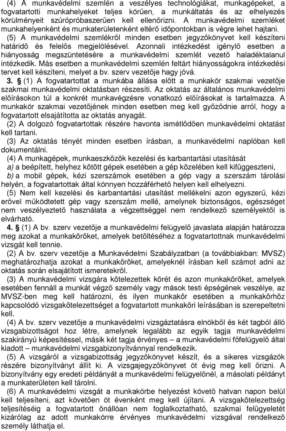 (5) A munkavédelmi szemlékről minden esetben jegyzőkönyvet kell készíteni határidő és felelős megjelölésével.