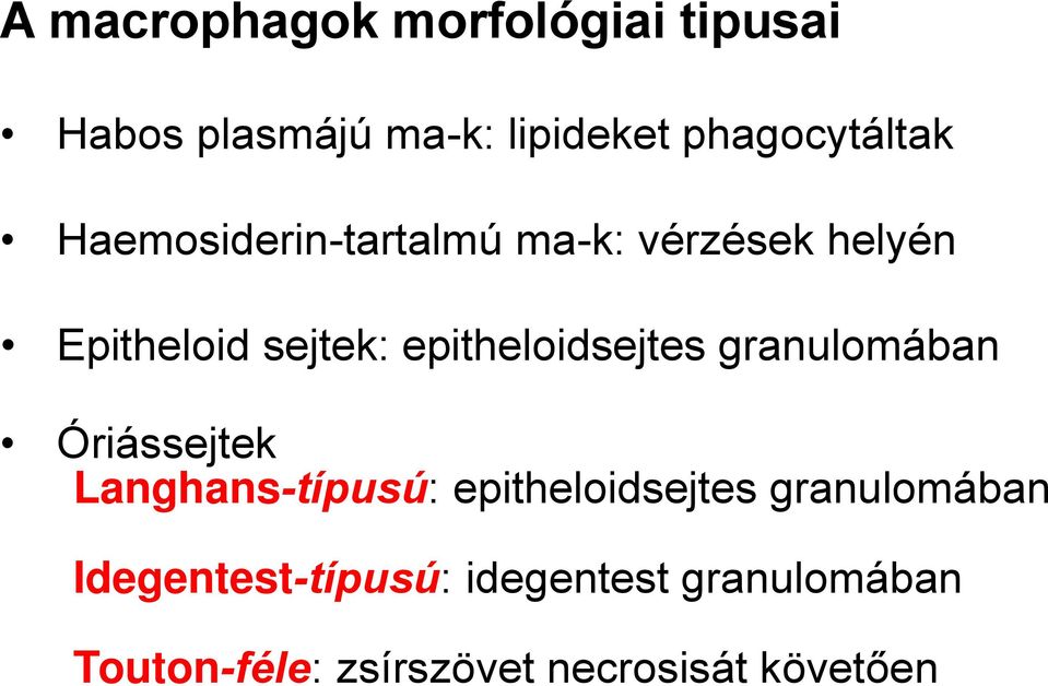 granulomában Óriássejtek Langhans-típusú: epitheloidsejtes granulomában