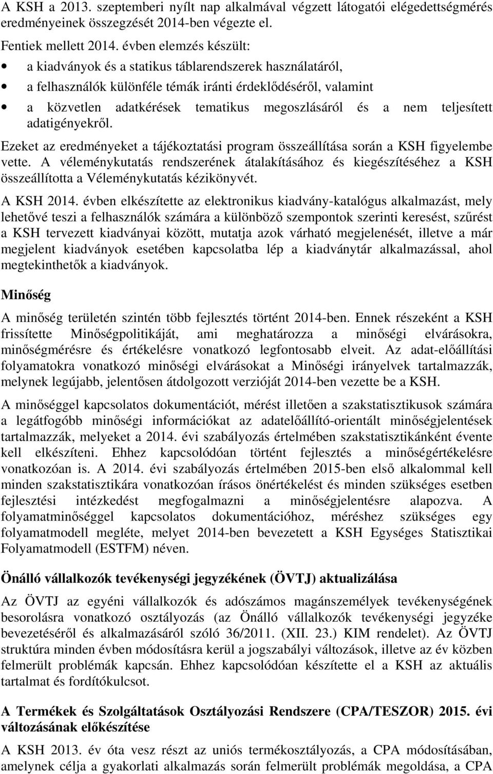 nem teljesített adatigényekről. Ezeket az eredményeket a tájékoztatási program összeállítása során a KSH figyelembe vette.