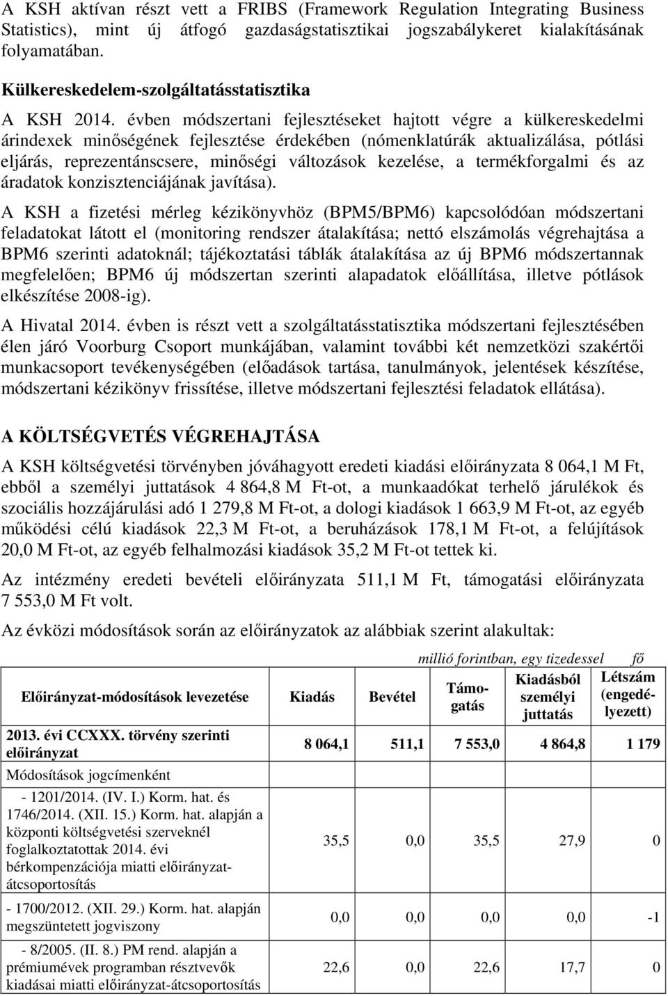 évben módszertani fejlesztéseket hajtott végre a külkereskedelmi árindexek minőségének fejlesztése érdekében (nómenklatúrák aktualizálása, pótlási eljárás, reprezentánscsere, minőségi változások