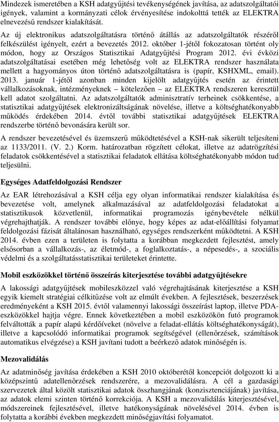október 1-jétől fokozatosan történt oly módon, hogy az Országos Statisztikai Adatgyűjtési Program 2012.