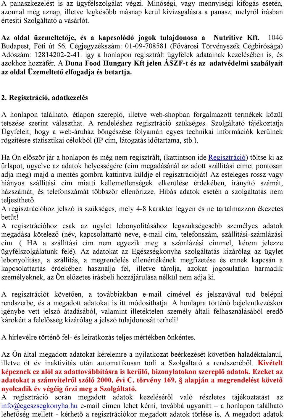 Az oldal üzemeltetője, és a kapcsolódó jogok tulajdonosa a Nutritive Kft. 1046 Budapest, Fóti út 56. Cégjegyzékszám: 01-09-708581 (Fővárosi Törvényszék Cégbírósága) Adószám: 12814202-2-41.