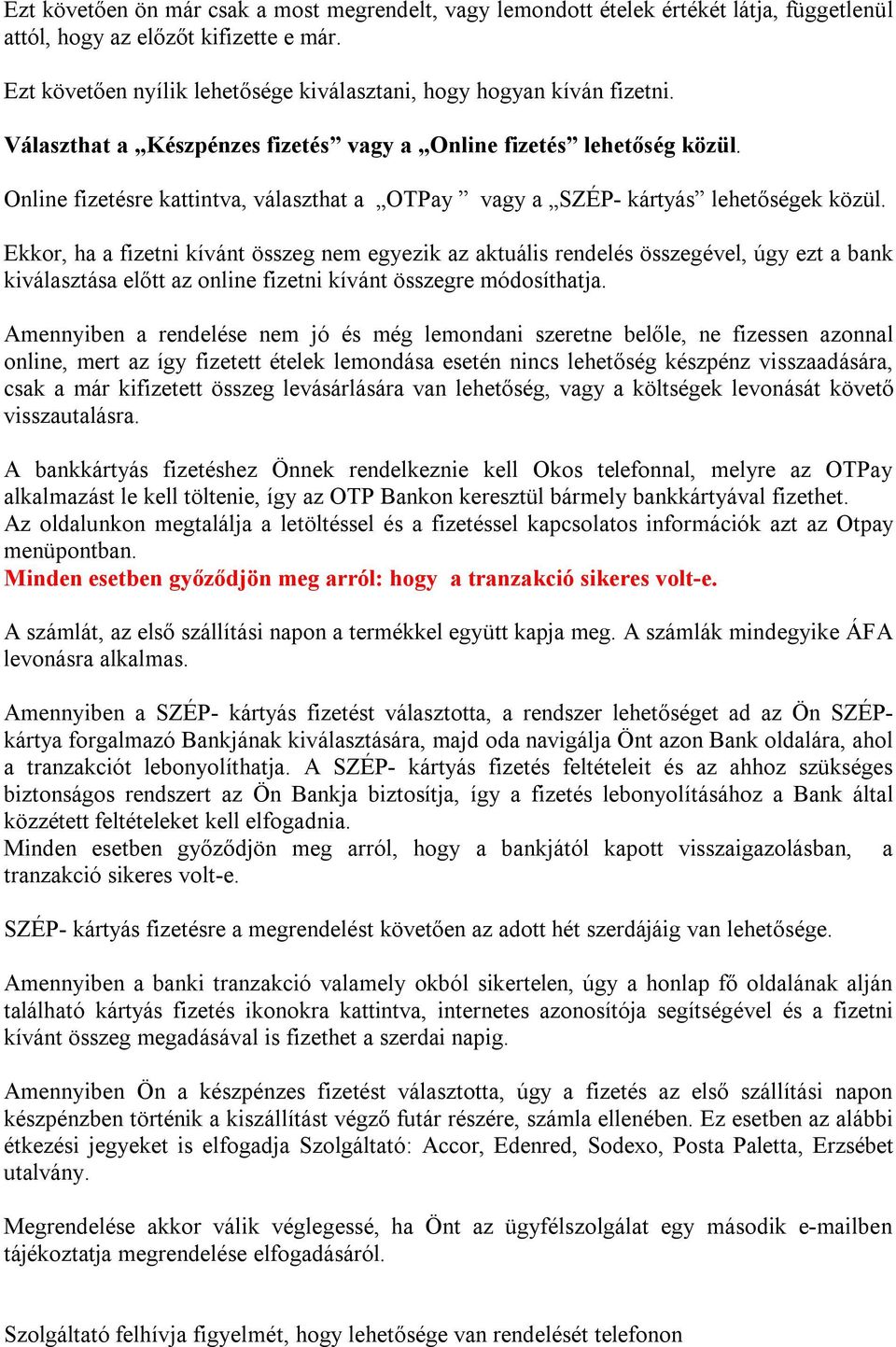Online fizetésre kattintva, választhat a OTPay vagy a SZÉP- kártyás lehetőségek közül.