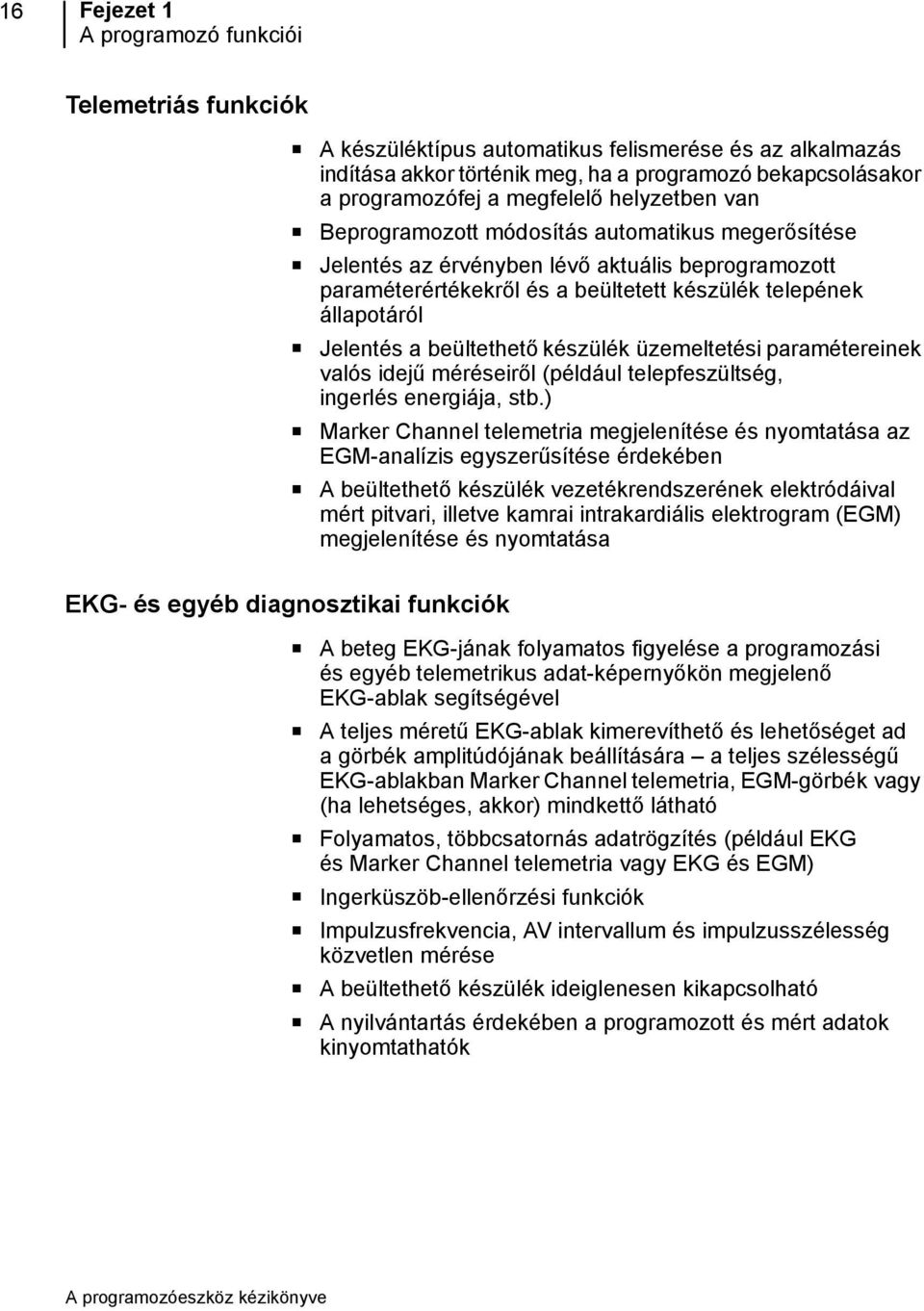 Jelentés a beültethető készülék üzemeltetési paramétereinek valós idejű méréseiről (például telepfeszültség, ingerlés energiája, stb.