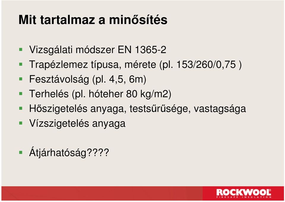 153/260/0,75 ) Fesztávolság (pl. 4,5, 6m) Terhelés (pl.