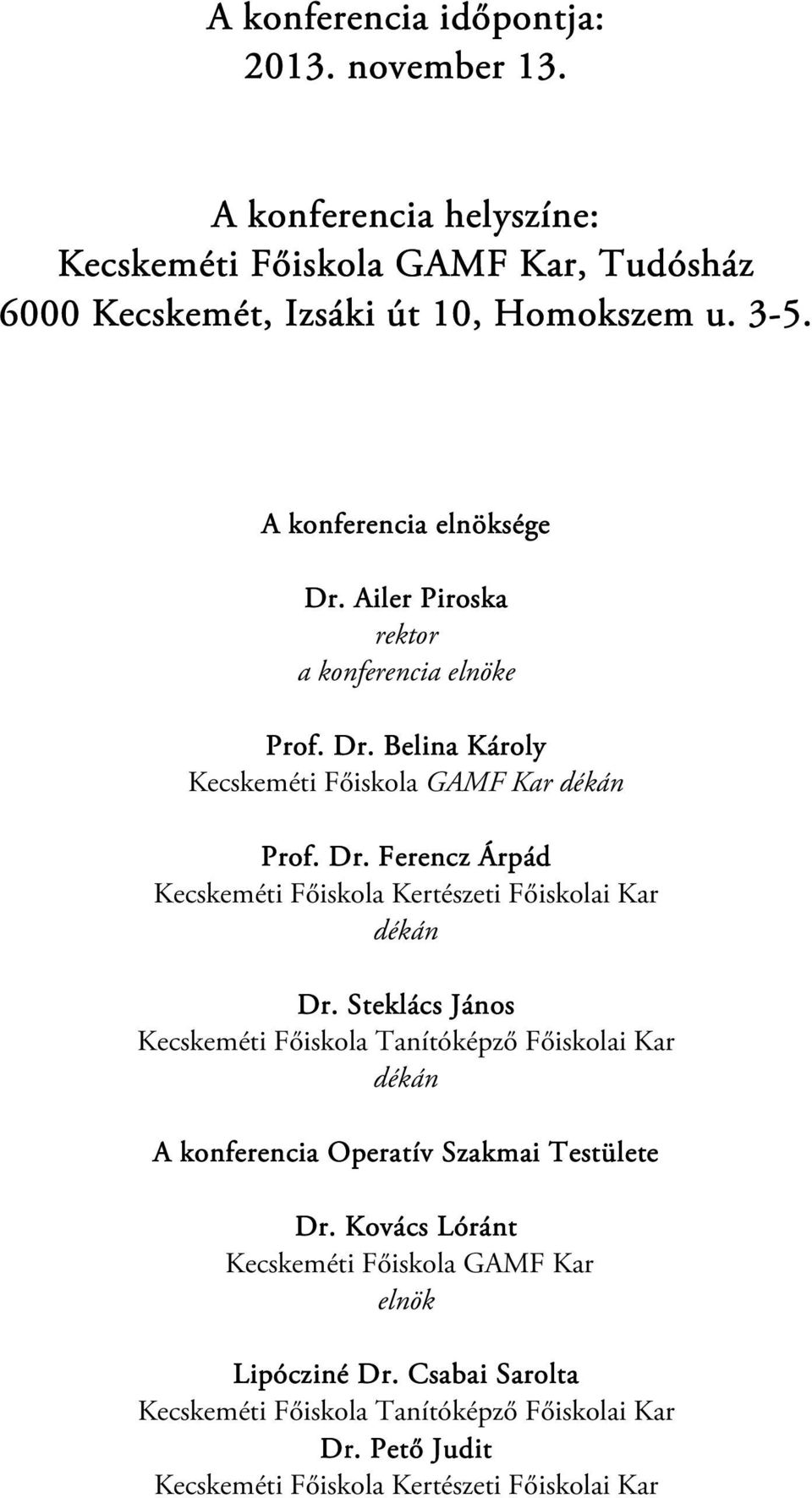 Steklács János Kecskeméti Főiskola Tanítóképző Főiskolai Kar dékán A konferencia Operatív Szakmai Testülete Dr.