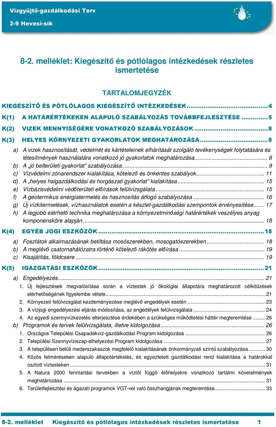 ..8 a) A vizek hasznosítását, védelmét és kártételeinek elhárítását szolgáló tevékenységek folytatására és létesítmények használatára vonatkozó jó gyakorlatok meghatározása.