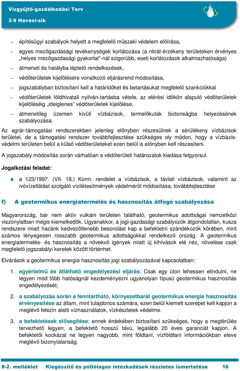 betartásukat megfelelő szankciókkal védőterületek földhivatali nyilván-tartásba vétele, az elérési időkön alapuló védőterületek kijelöléséig ideiglenes védőterületek kijelölése, átmenetileg üzemen