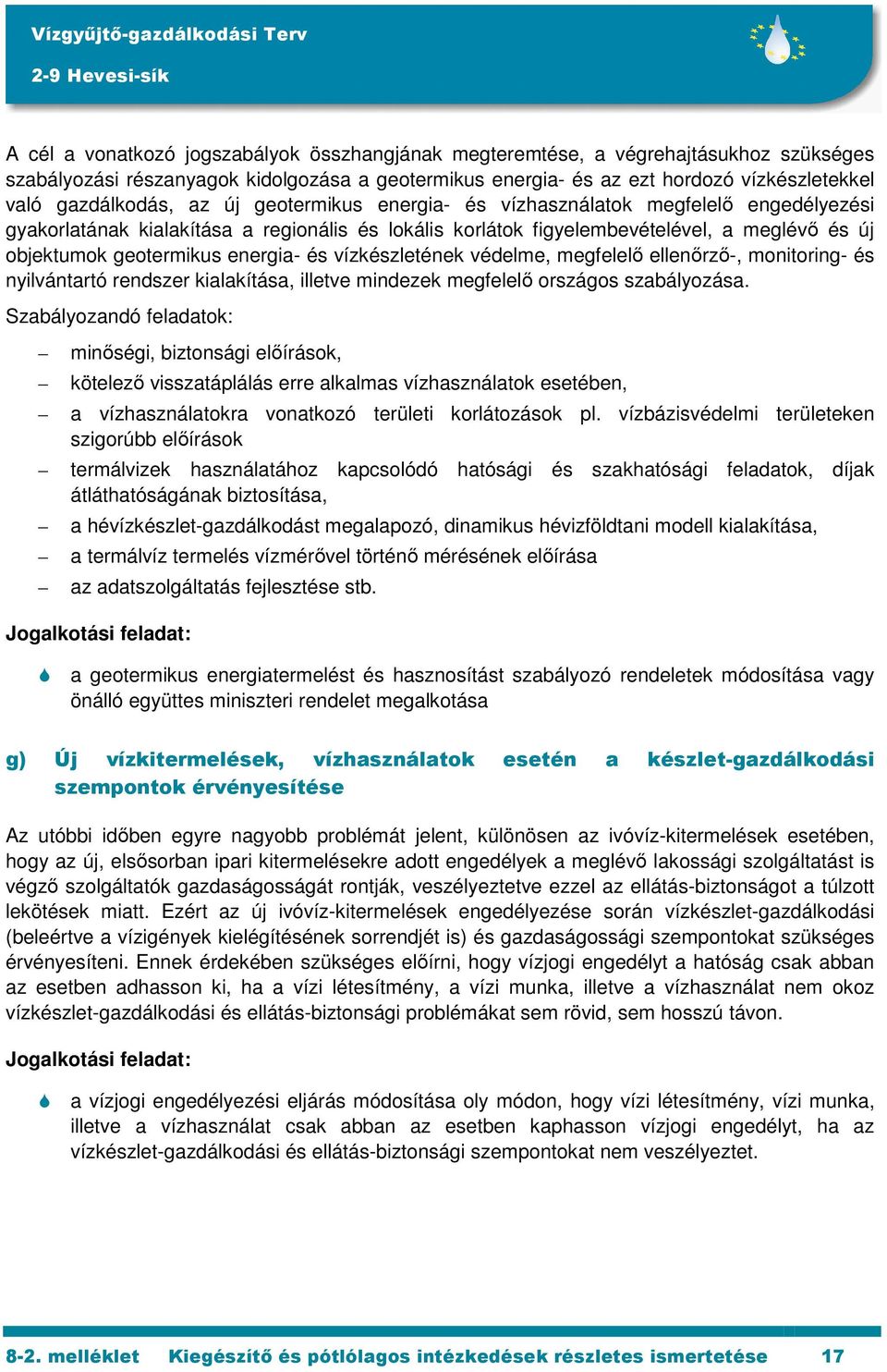 vízkészletének védelme, megfelelő ellenőrző-, monitoring- és nyilvántartó rendszer kialakítása, illetve mindezek megfelelő országos szabályozása.