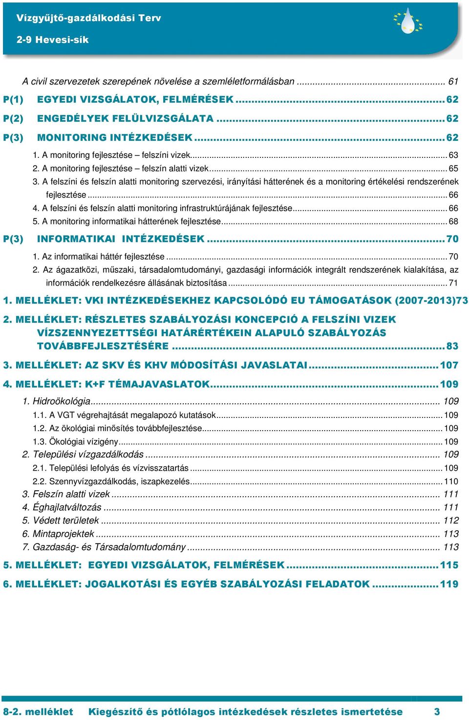 A felszíni és felszín alatti monitoring szervezési, irányítási hátterének és a monitoring értékelési rendszerének fejlesztése... 66 4.