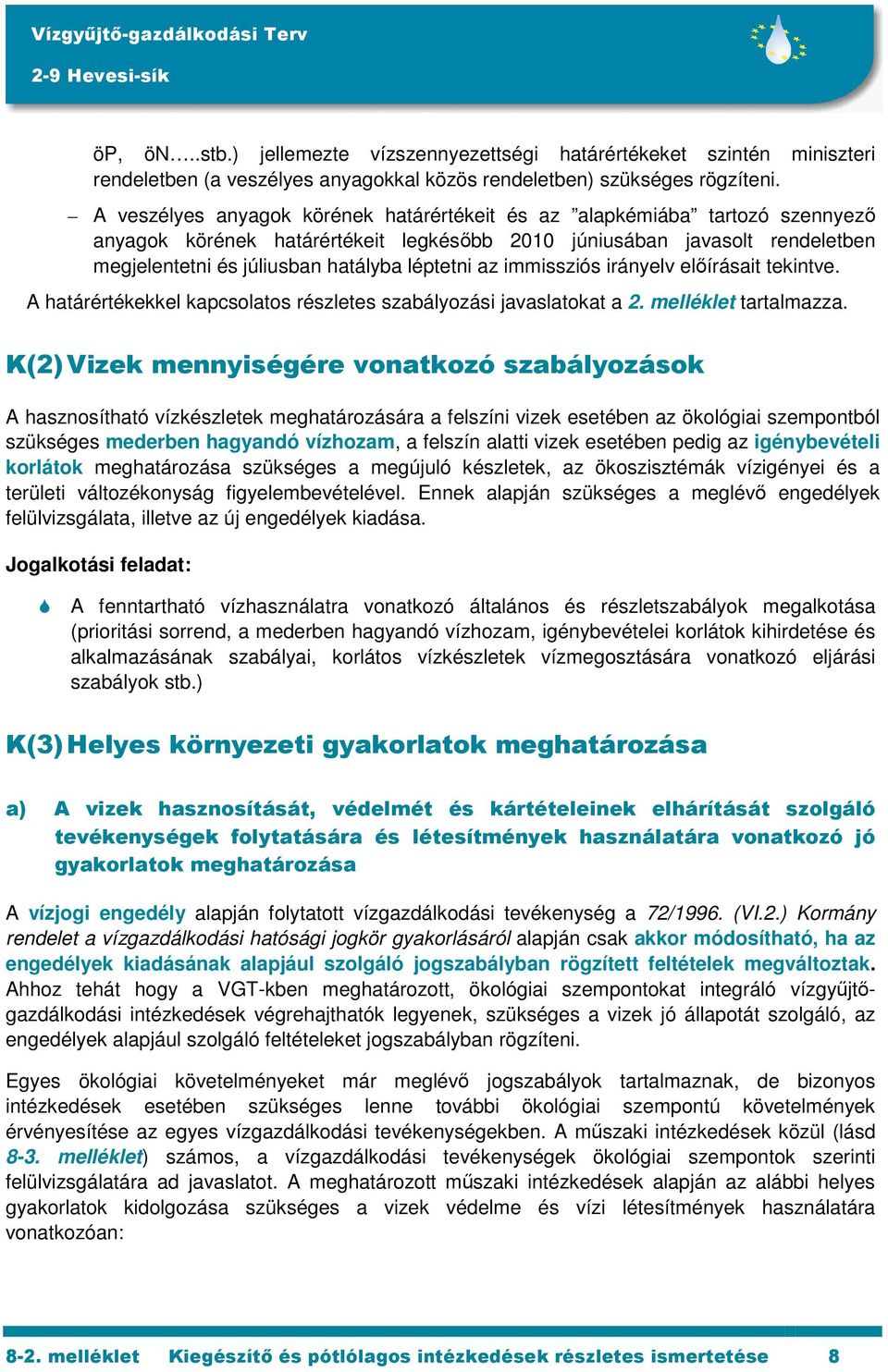 az immissziós irányelv előírásait tekintve. A határértékekkel kapcsolatos részletes szabályozási javaslatokat a 2. melléklet tartalmazza.